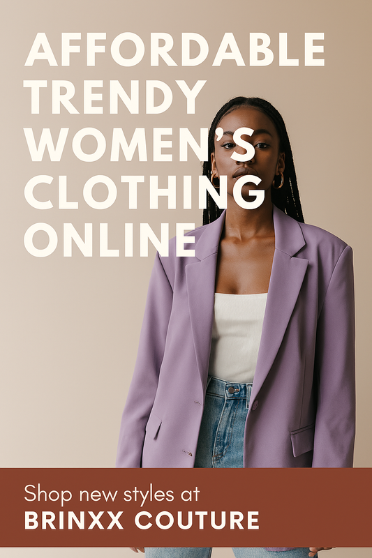 Affordable Trendy Women's Clothing Online | Brinxx Couture Style Guide